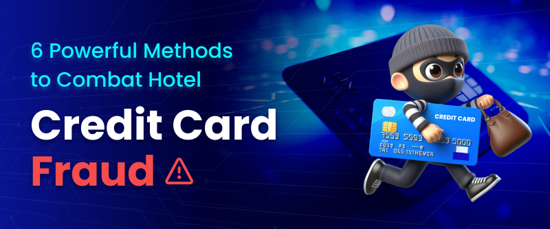 6 Proactive Ways to Combat Hotel Credit Card Fraud