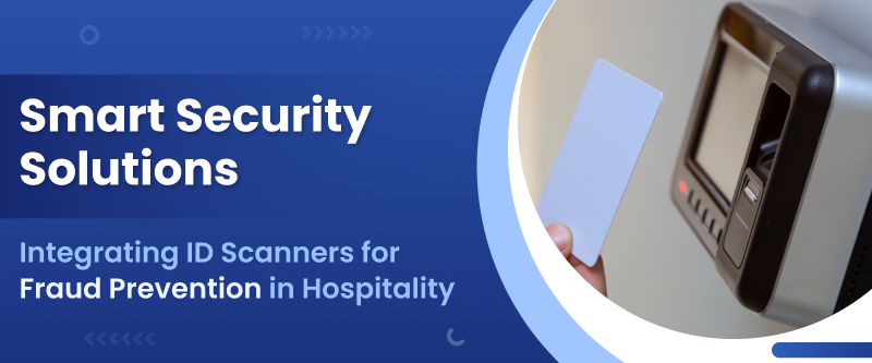 Integrating ID Scanners for Fraud Prevention in Hospitality Businesses